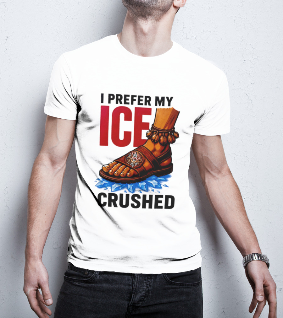 I Prefer My Ice Crushed Foot Step T-Shirt