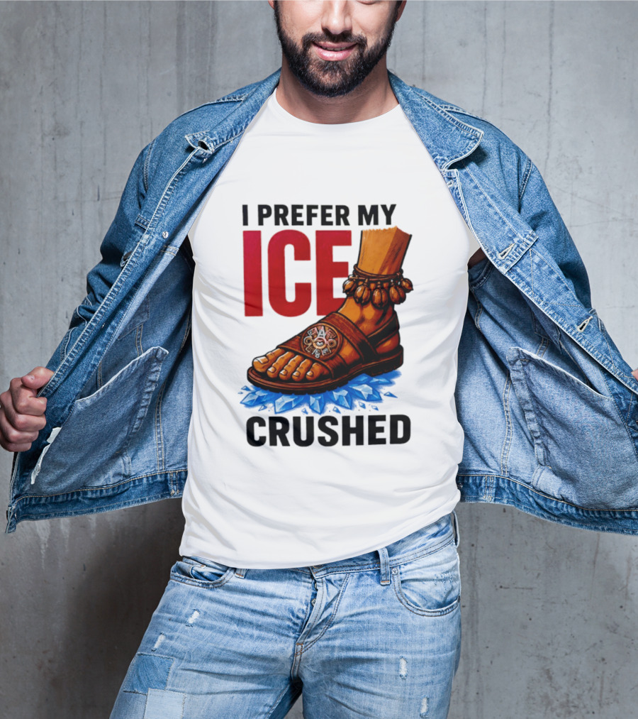I Prefer My Ice Crushed Foot Step T-Shirt