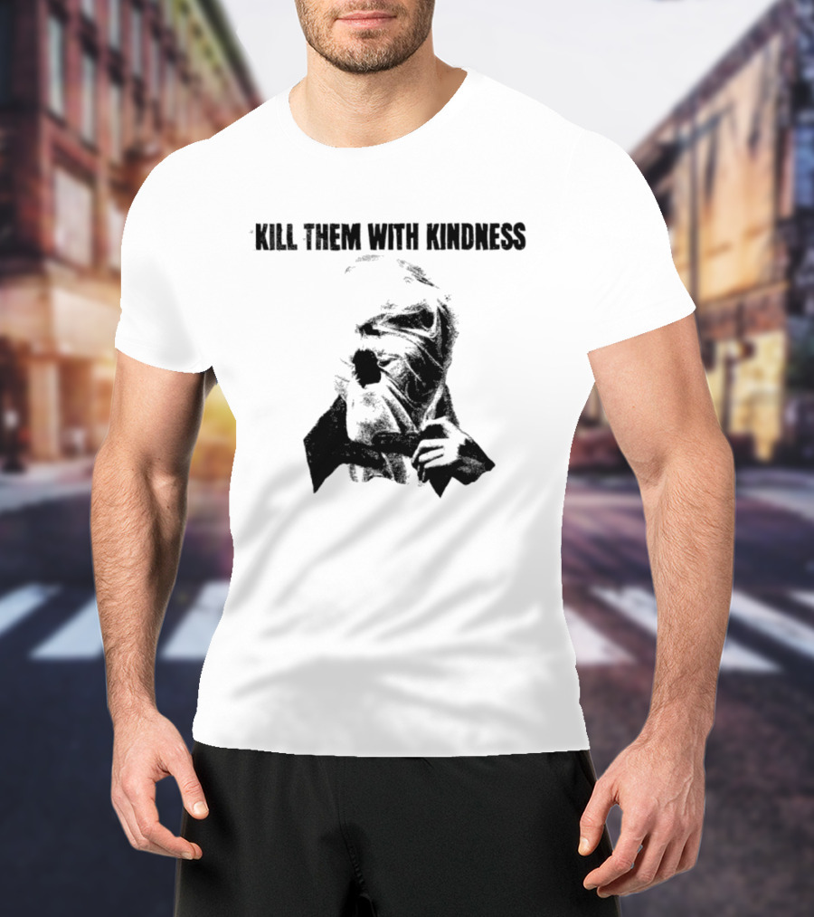 Kill Them With Kindness Text With Masked Figure T-Shirt