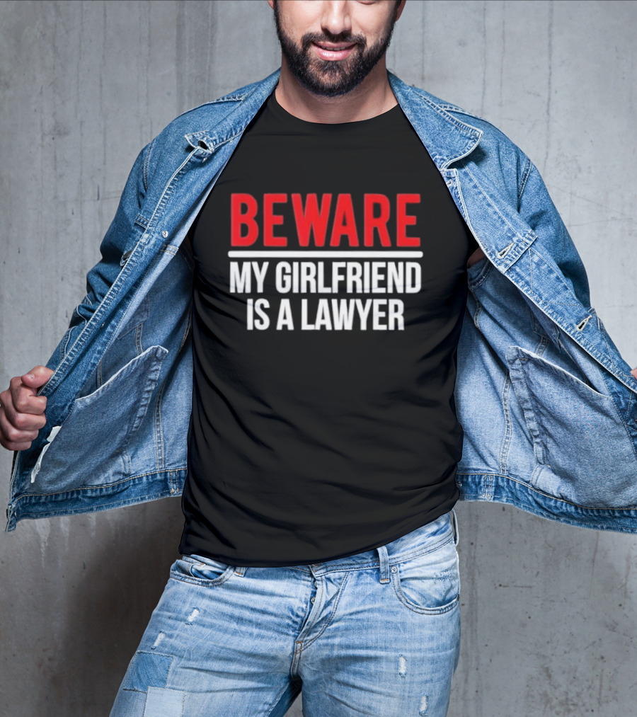 Beware My Girlfriend Is A Lawyer Warning T-Shirt
