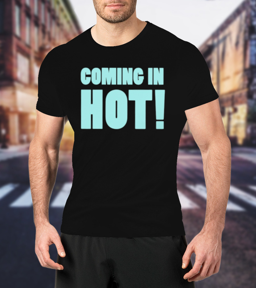 Coming In Hot! Bold Statement Text In Light Blue Block Letters T-Shirt