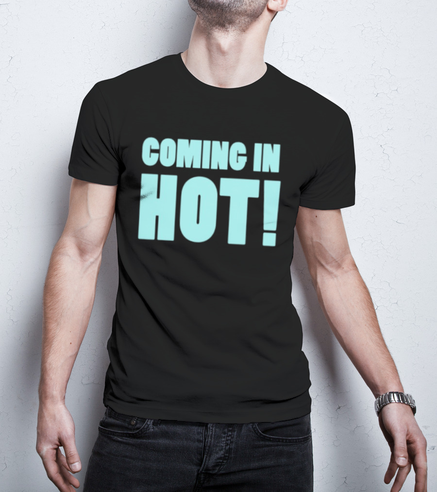 Coming In Hot! Bold Statement Text In Light Blue Block Letters T-Shirt
