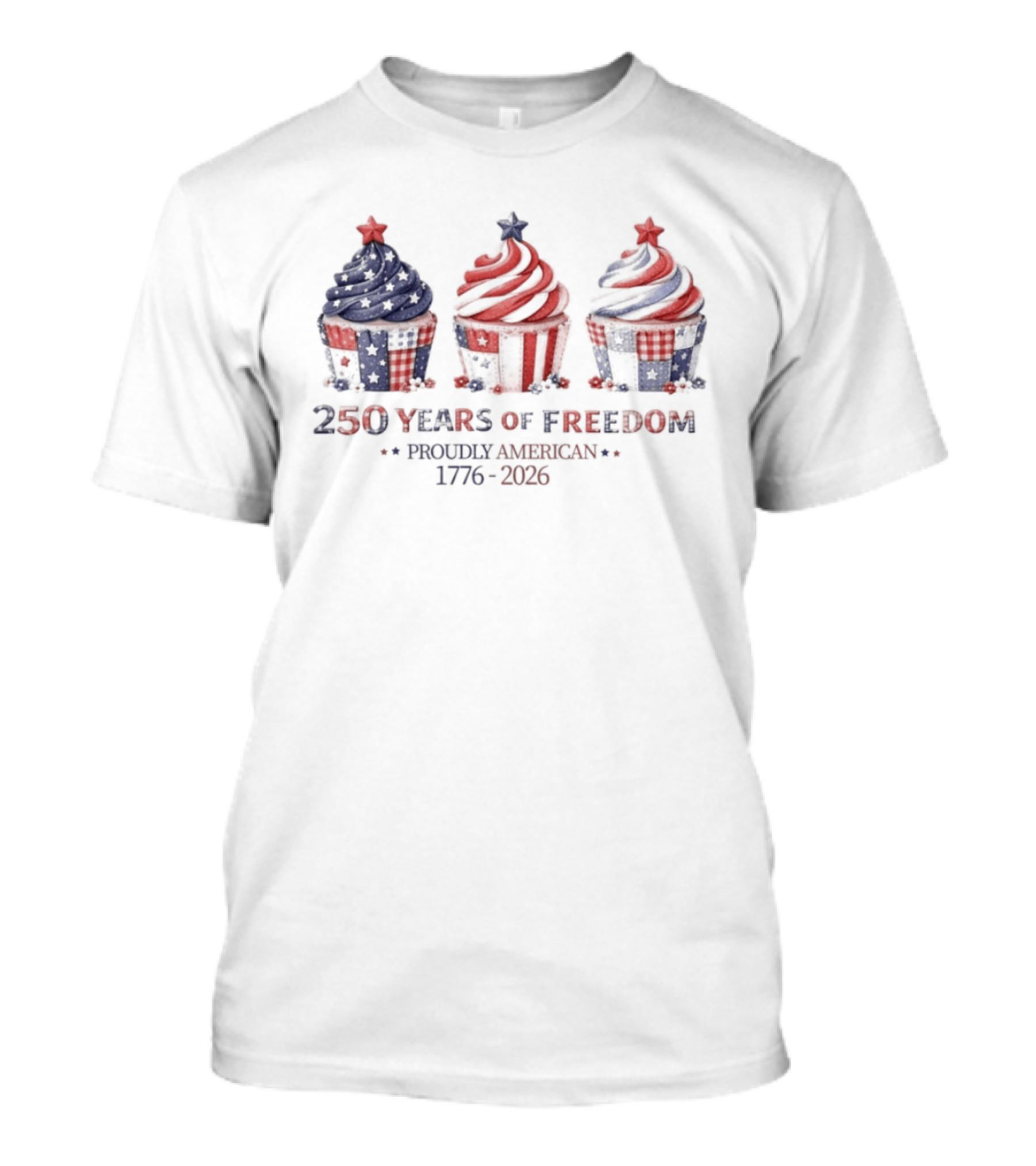 250 Years Of Freedom Proudly American 1776 2026 USA Cupcakes Stars And Stripes Celebration T-Shirt