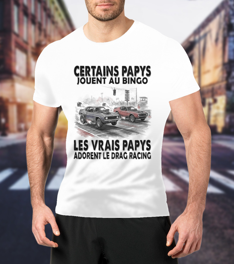 Certains Papys Jouent Au Bingo Les Vrais Papys Adorent Le Drag Racing T-Shirt