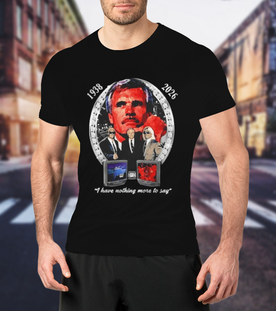 Ted Turner 1938 2026 I Have Nothing More To Say Television Mogul Legacy T-Shirt