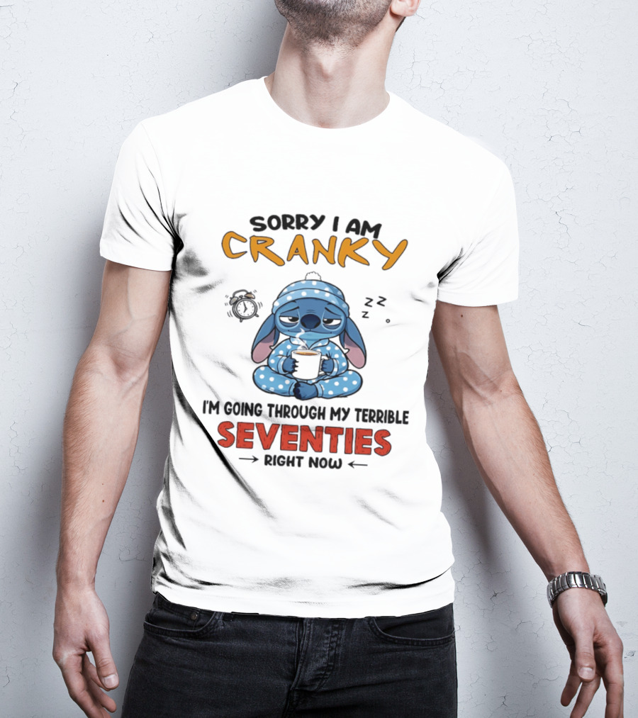 Sorry I Am Cranky I'm Going Through My Terrible Seventies Right Now Stitch T-Shirt