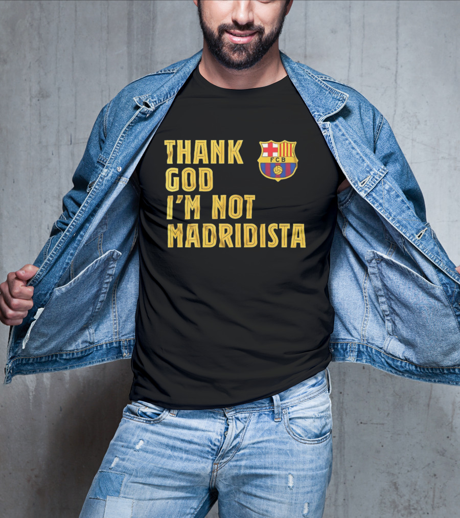 Thank God I'm Not Madridista FC Barcelona FCB T-Shirt