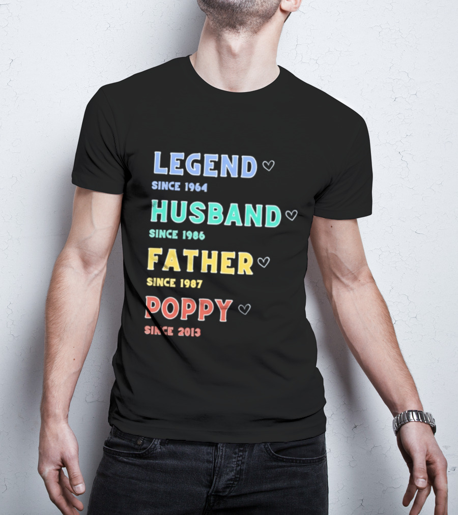 Legend Since 1964 Husband Since 1990 Father Since 1997 Poppy Since 2013 T-Shirt