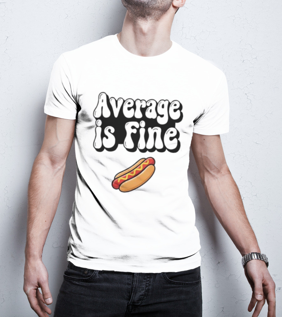 Average Is Fine Funny Hot Dog T-Shirt