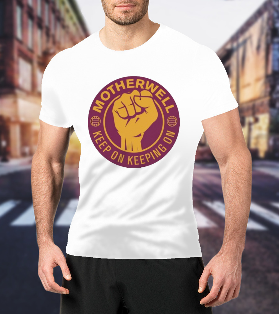 Motherwell Keep On Keeping On Fist Emblem Football Team T-Shirt