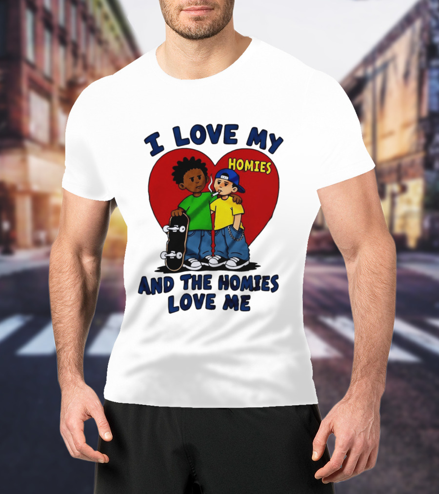 I Love My Homies Heart Skateboard Friends And The Homies Love Me T-Shirt