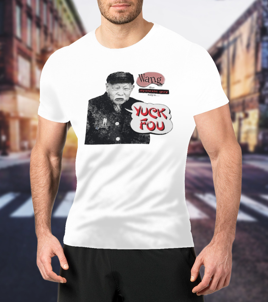 Wang Dyslexic Guy Yuck Fou T-Shirt