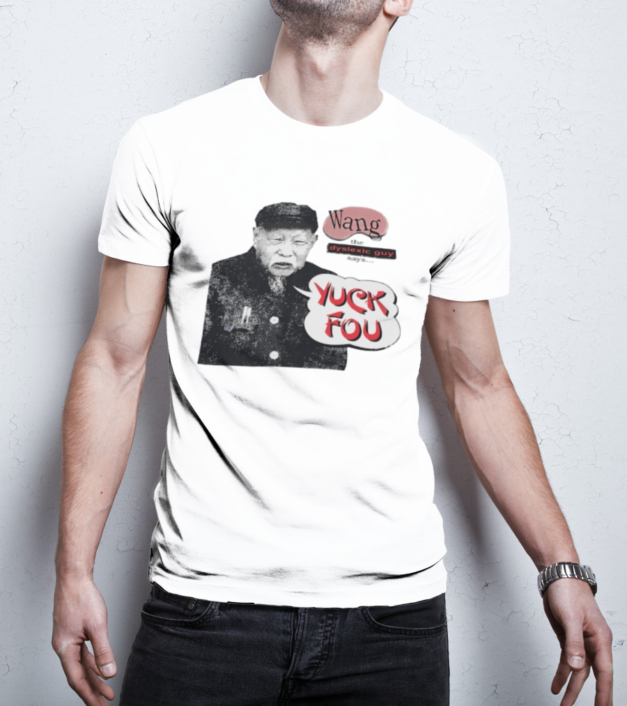 Wang Dyslexic Guy Yuck Fou T-Shirt
