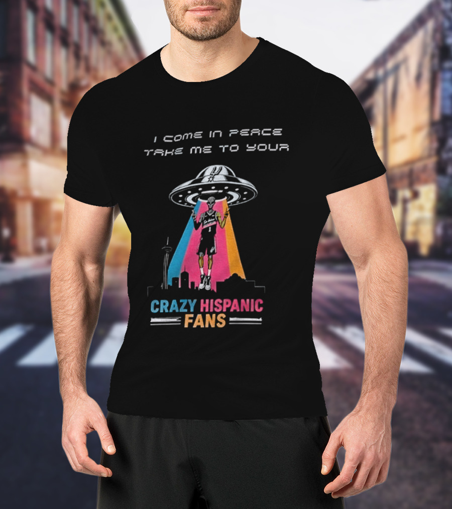 Alien UFO I Come In Peace Take Me To Your Crazy Hispanic Fans San Antonio Spurs Victor Wembanyama T-Shirt