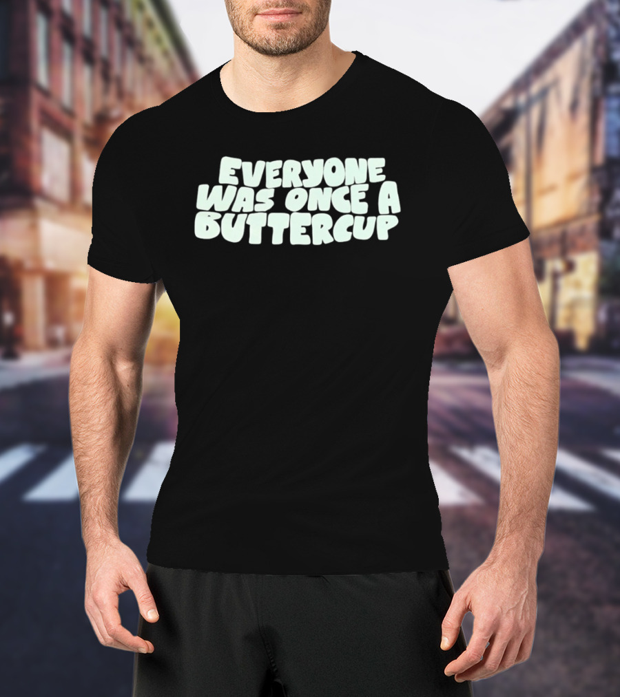 Everyone Was Once A Buttercup Nostalgic Phrase T-Shirt