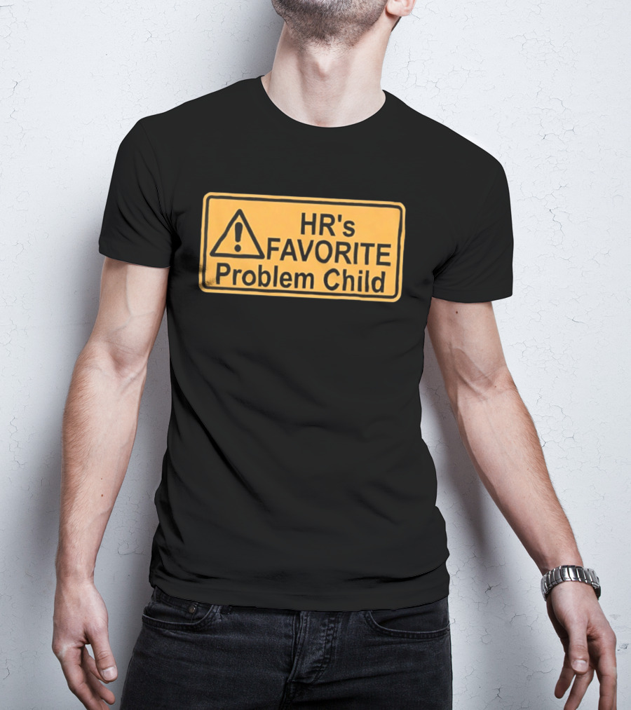 HR's Favorite Problem Child Warning Sign T-Shirt