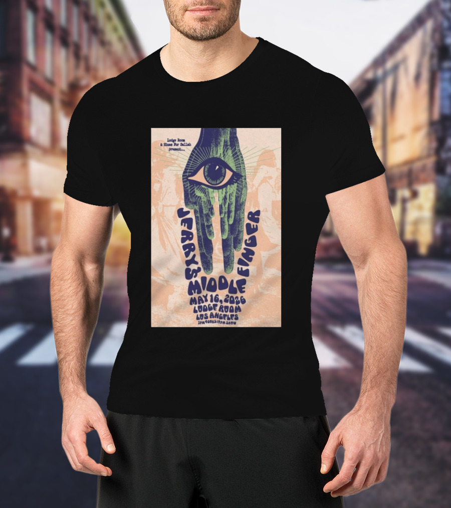 Jerry's Middle Finger May 16 2026 Lodge Room Los Angeles Eye And Hand T-Shirt