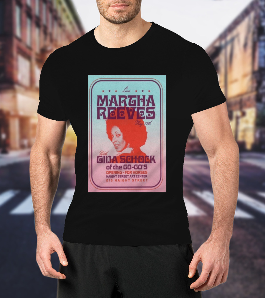 Live Martha Reeves May 15th With Gina Schock Of The Go Go's Haight Street Art Center 215 Haight Street T-Shirt