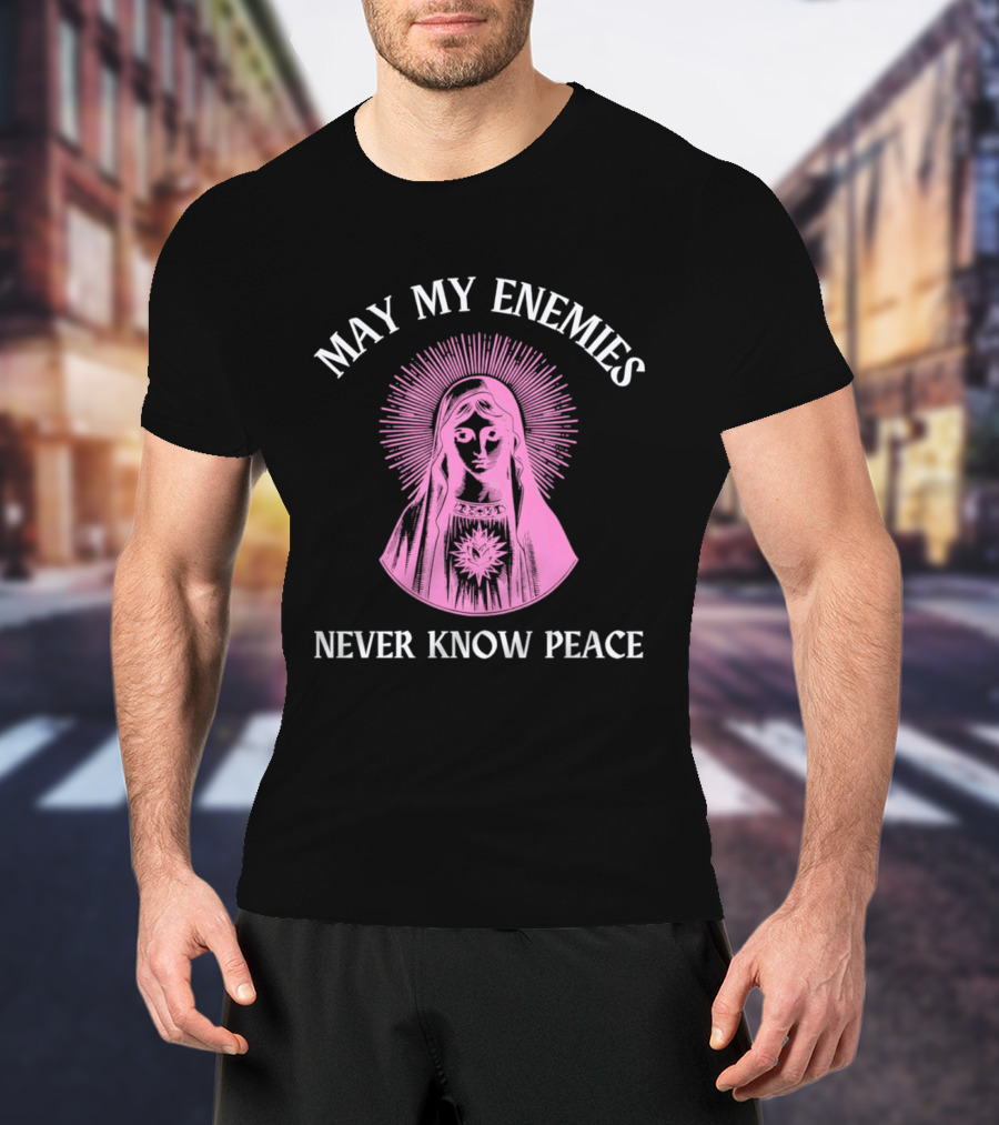 May My Enemies Never Know Peace Mother Mary DJ Mac Rascal T-Shirt