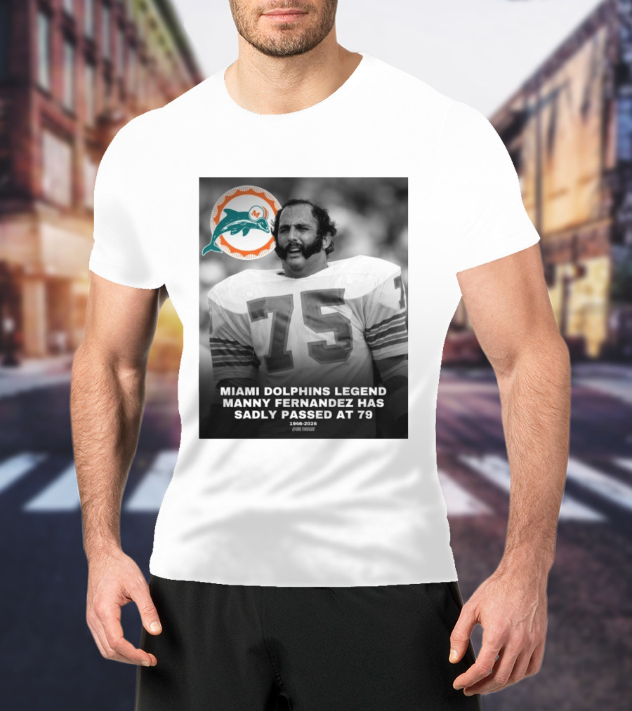 Miami Dolphins Legend Manny Fernandez 1946 2026 Number 75 T-Shirt