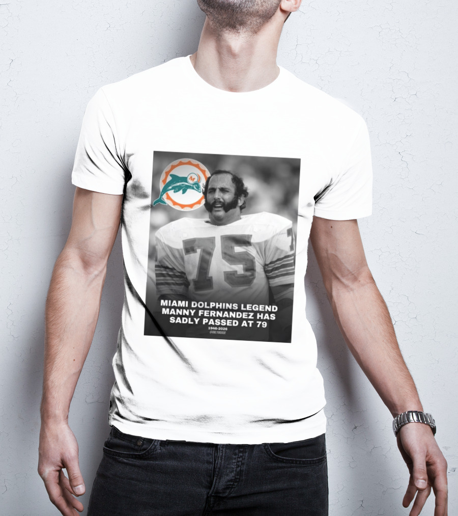 Miami Dolphins Legend Manny Fernandez 1946 2026 Number 75 T-Shirt