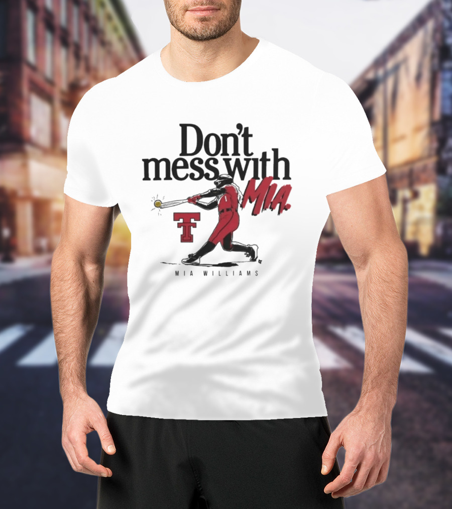 Don't Mess With Mia Williams Texas Tech Softball T-Shirt