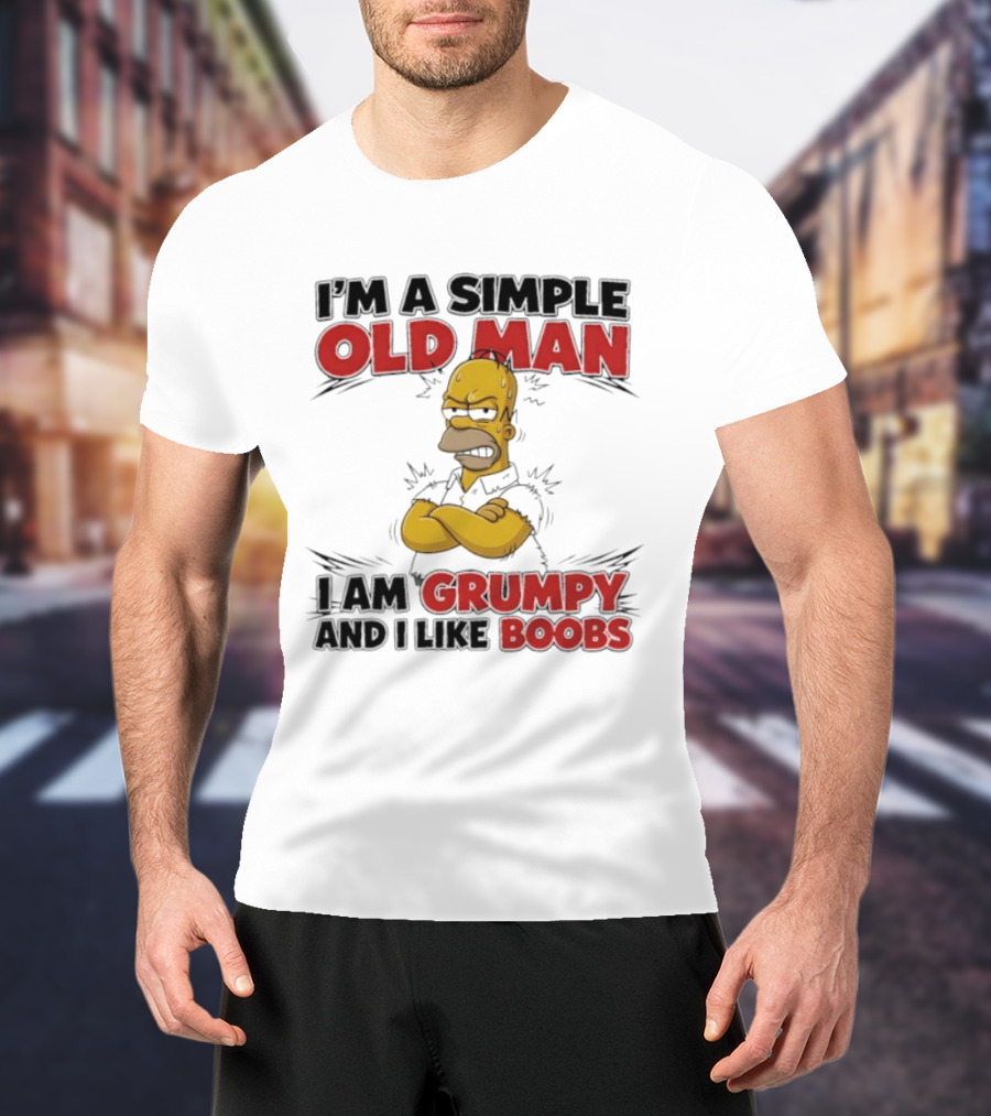 I'm A Simple Old Man I Am Grumpy And I Like Boobs T-Shirt