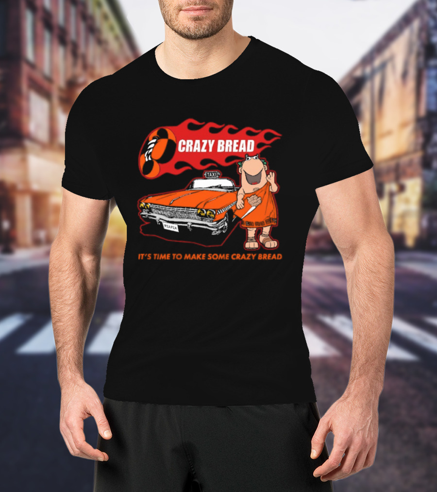 Crazy Bread It's Time To Make Some Crazy Bread Classic Taxi Cartoon T-Shirt