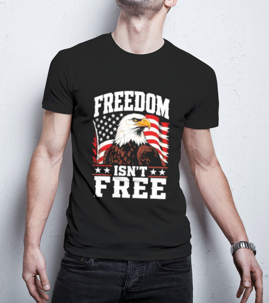 Freedom Isn't Free American Flag Bald Eagle T-Shirt