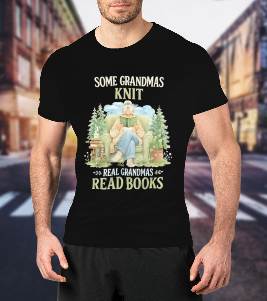 Some Grandmas Knit Real Grandmas Read Books Cozy Reading Grandma T-Shirt