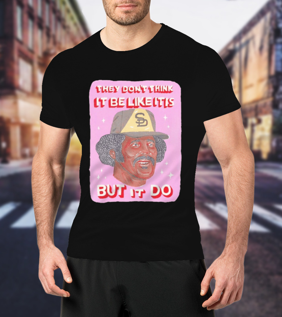 Oscar Gamble San Diego Padres They Don't Think It Be Like It Is But It Do MLB Vintage Meme T-Shirt