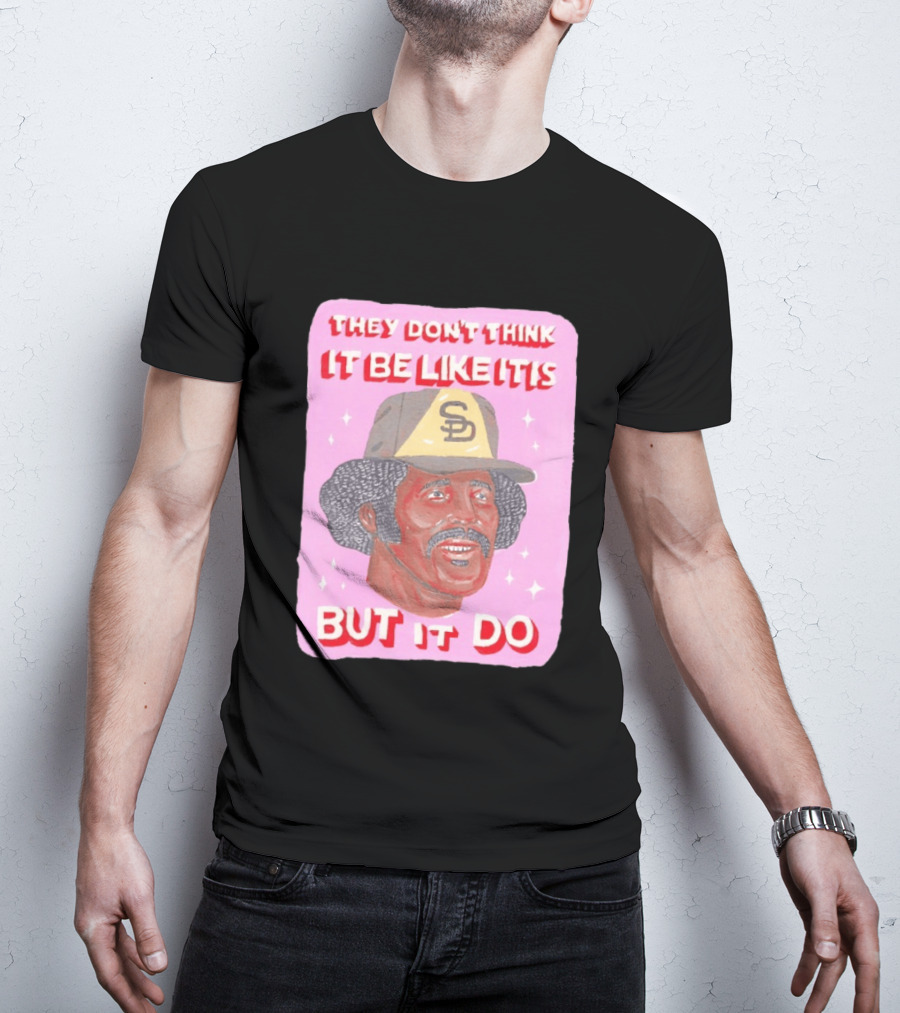 Oscar Gamble San Diego Padres They Don't Think It Be Like It Is But It Do MLB Vintage Meme T-Shirt