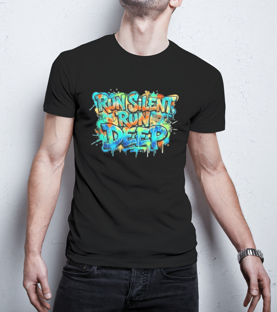 Run Silent Run Deep Vibrant Graffiti Street T-Shirt