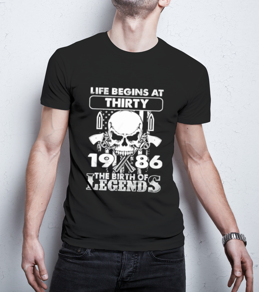 Life Begins At Thirty Skull 1986 The Birth Of Legends T-Shirt