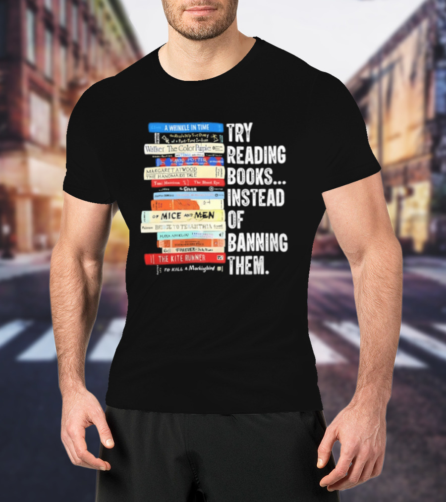 Try Reading Books Instead Of Banning Them Stacked Books A Wrinkle In Time Toni Morrison The Bluest Eye The Kite Runner T-Shirt
