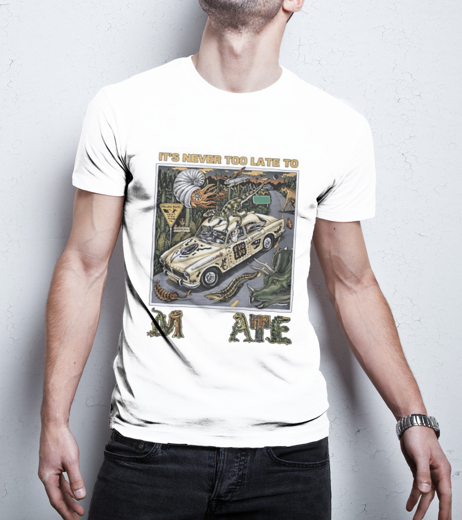 Its Never Too Late To Evolve Mutate Journey With Ancient Creatures T-Shirt