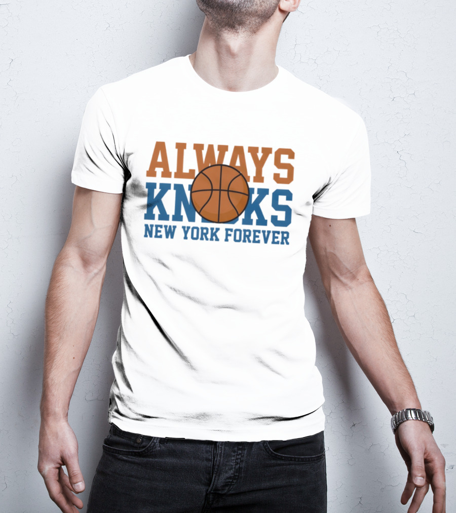 Always Knicks New York Forever Basketball T-Shirt
