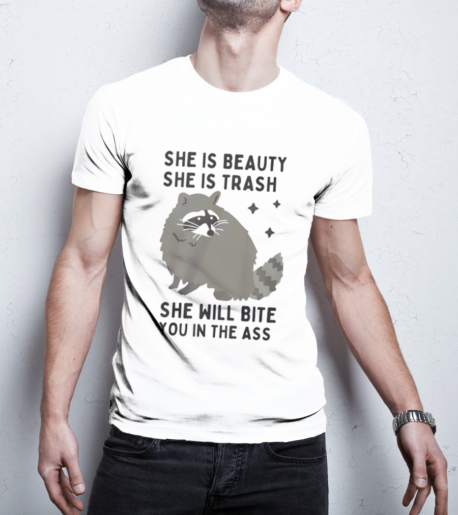 She Is Beauty She Is Trash Panda She Will Bite You In The Ass T-Shirt