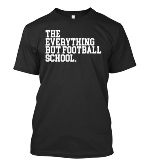 The Everything But Football School T-Shirt