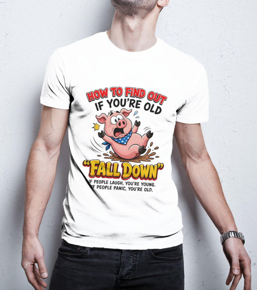How To Find Out If You're Old Fall Down Cartoon Pig If People Laugh You're Young If People Panic You're Old T-Shirt