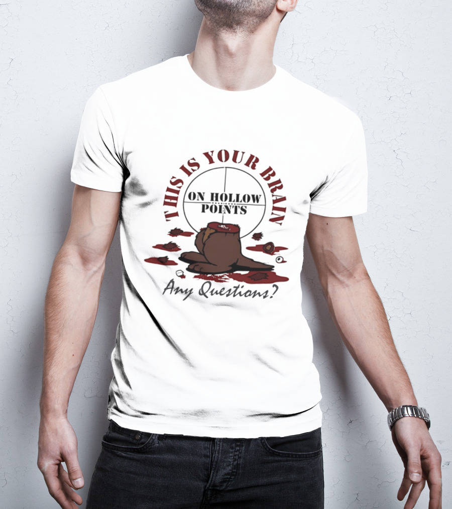 This Is Your Brain On Hollow Points Squirrel Any Questions T-Shirt