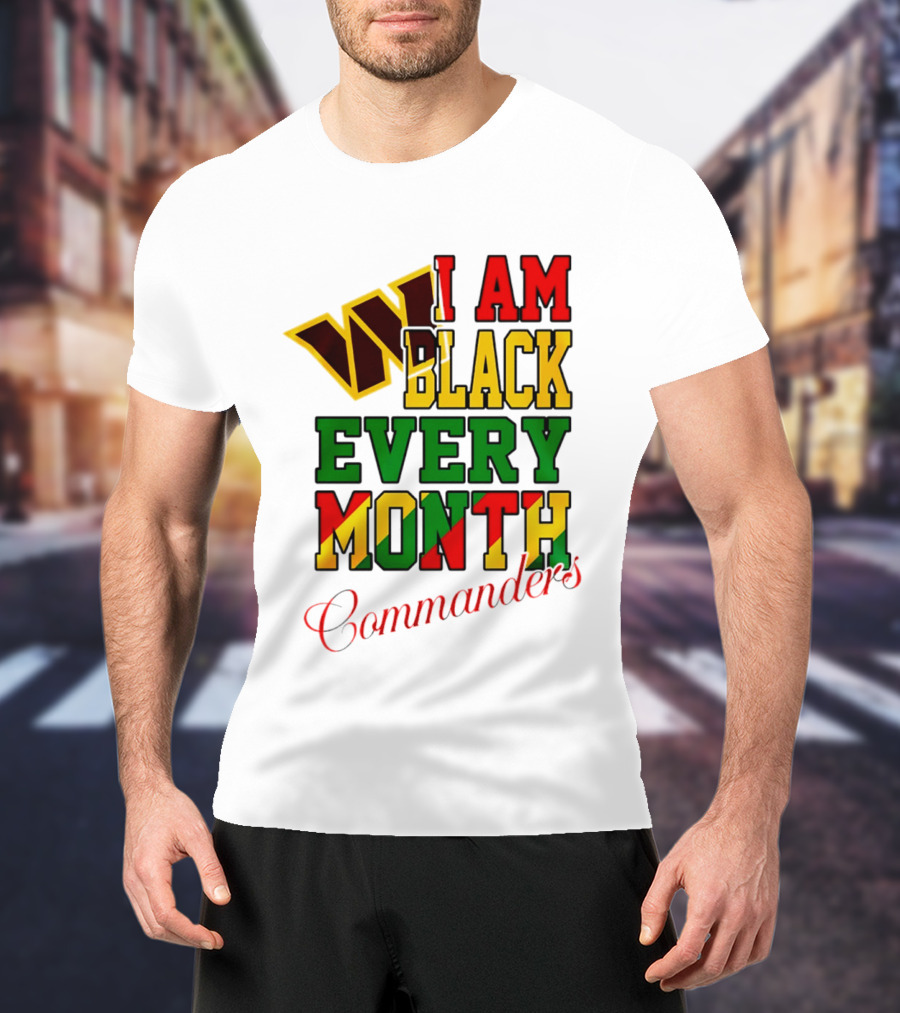 I Am Black Every Month Washington Commanders Juneteenth T-Shirt