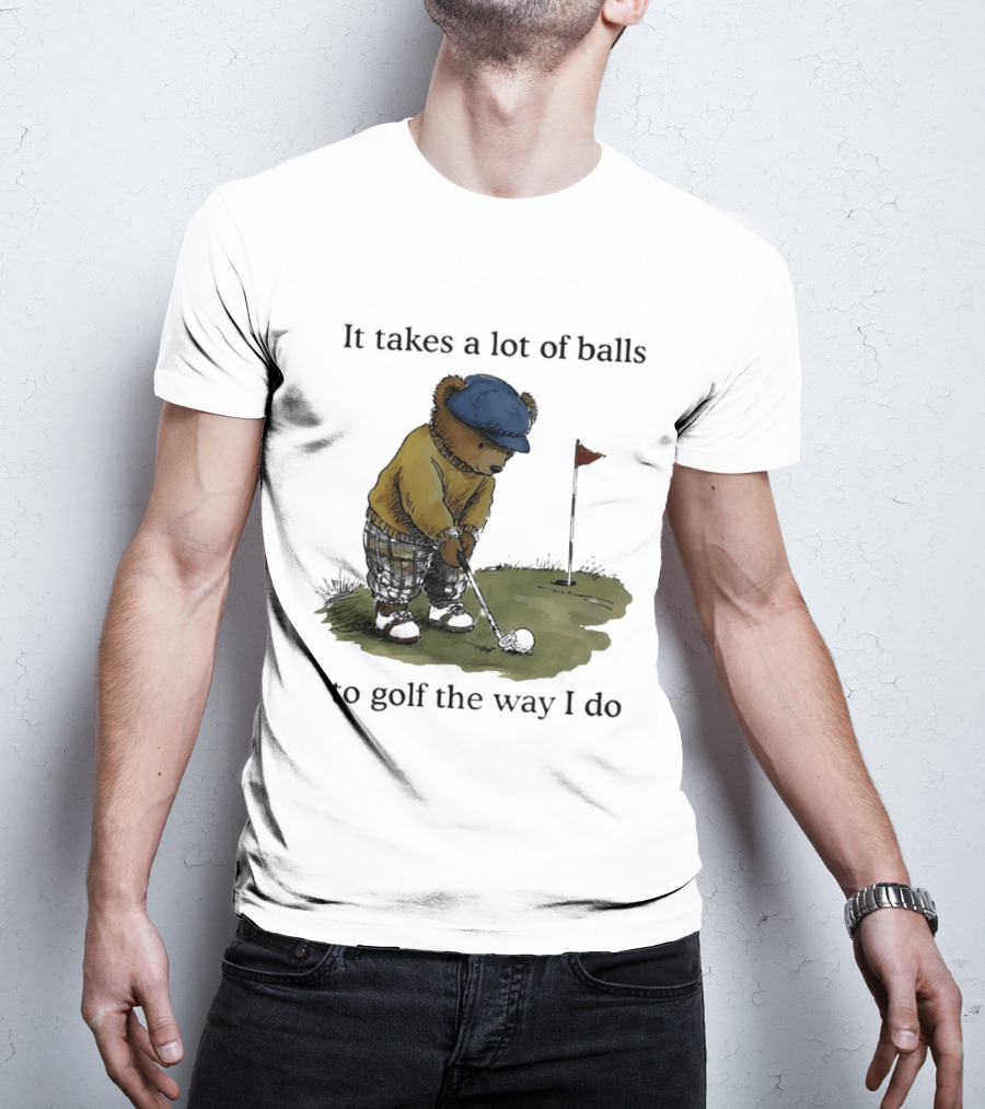 It Takes A Lot Of Balls To Golf The Way I Do Bear Golfing T-Shirt