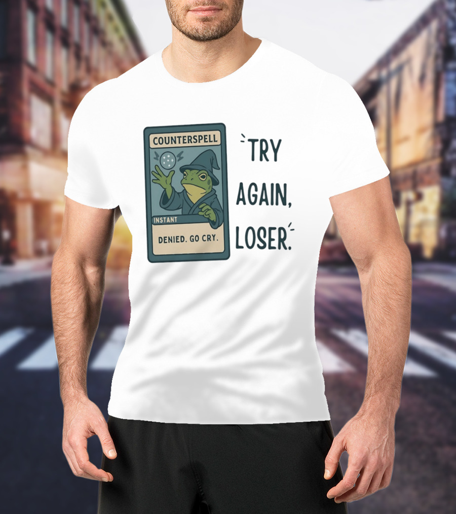 Magic The Gathering Frog Wizard Counterspell Denied Go Cry Try Again Loser T-Shirt