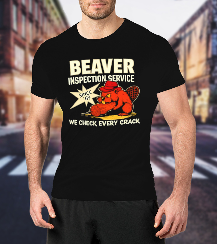 Beaver Inspection Service We Check Every Crack Since 69 T-Shirt