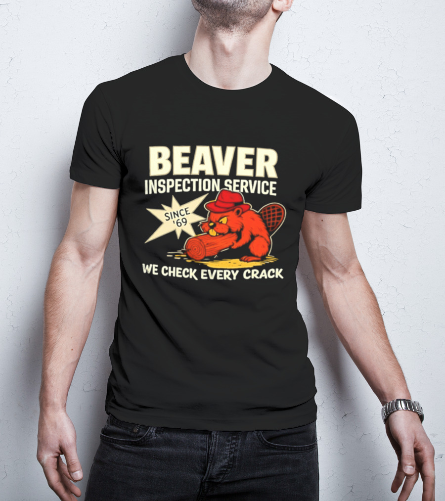 Beaver Inspection Service We Check Every Crack Since 69 T-Shirt