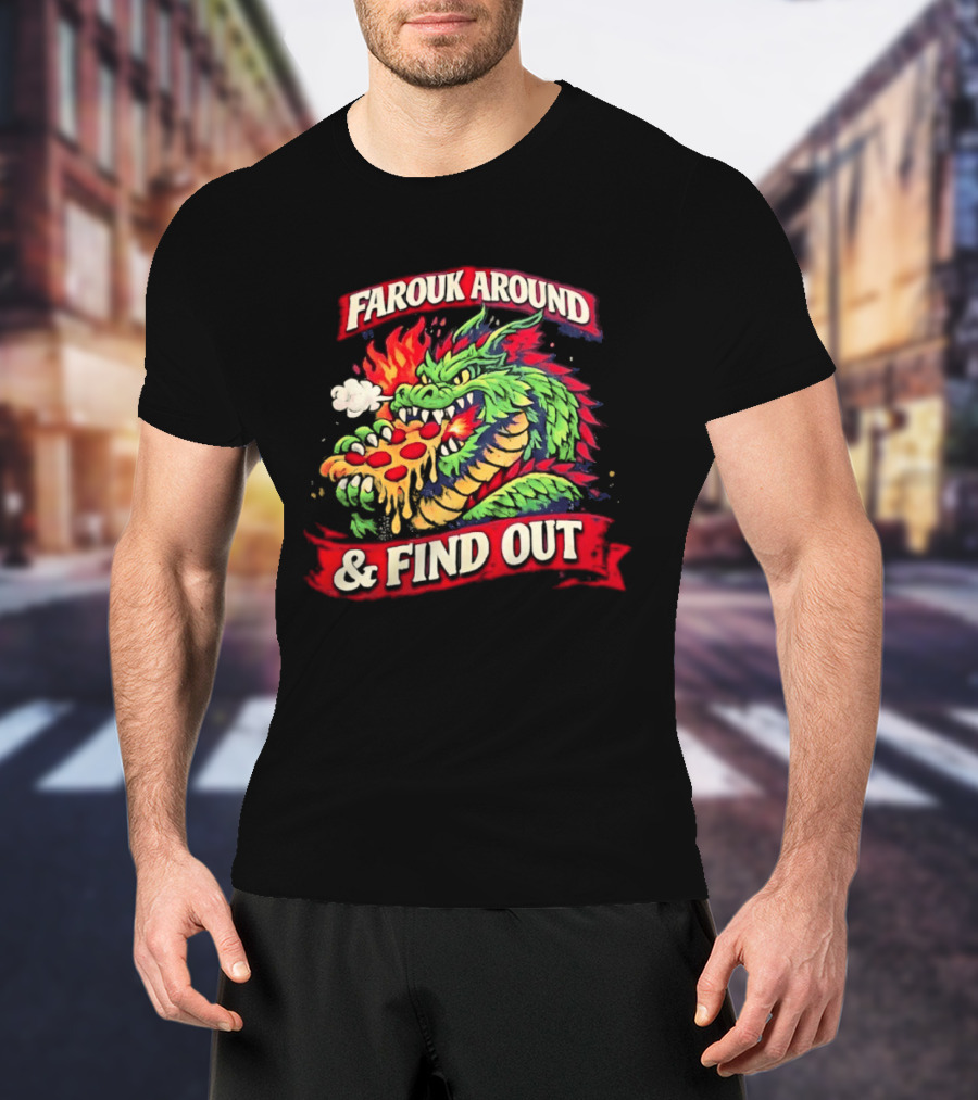 Farouk Around Dragon Breathing Fire And Find Out Pizza T-Shirt
