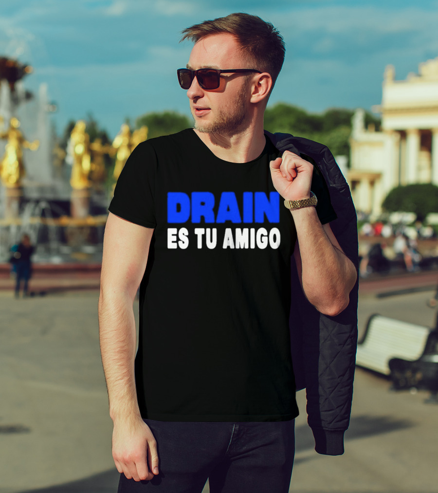 Drain Es Tu Amigo T-Shirt