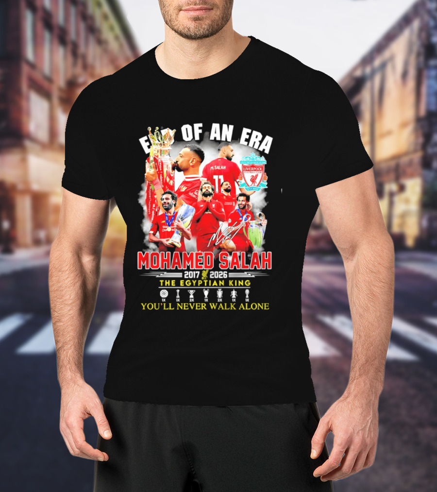 End Of An Era Liverpool Football Club Mohamed Salah 2017 2026 The Egyptian King You'll Never Walk Alone T-Shirt