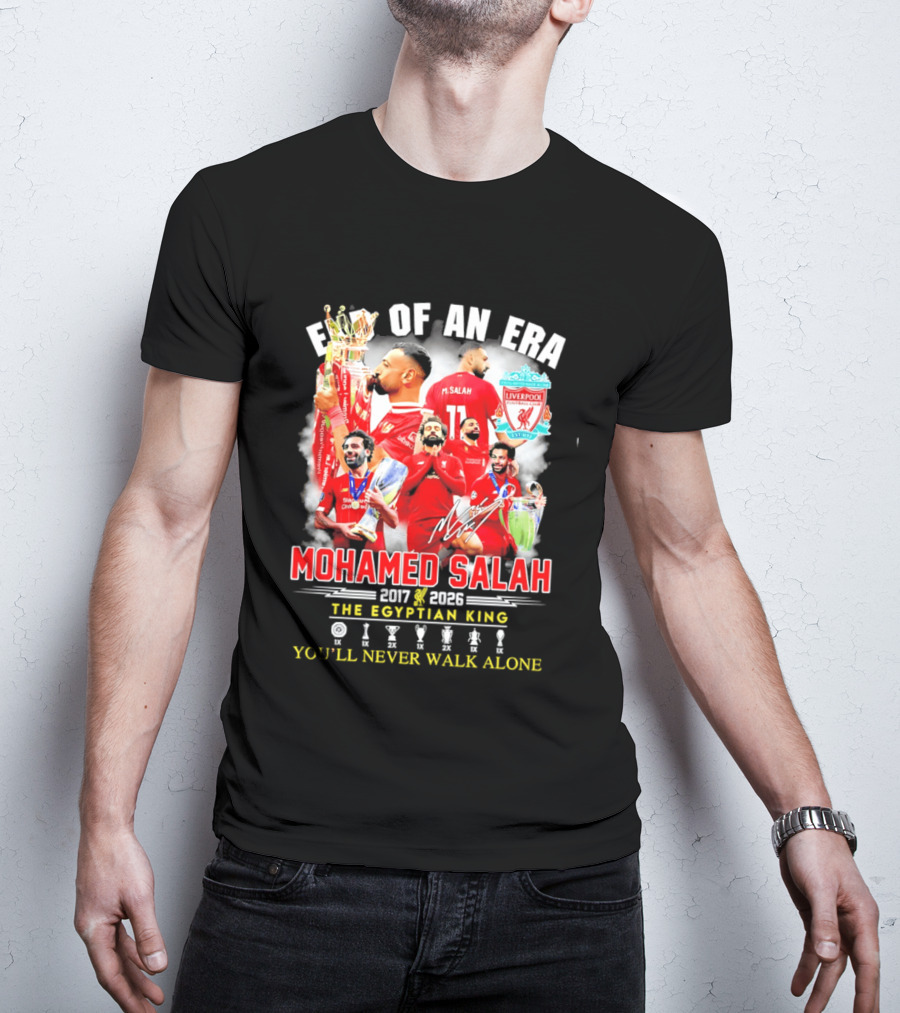 End Of An Era Liverpool Football Club Mohamed Salah 2017 2026 The Egyptian King You'll Never Walk Alone T-Shirt